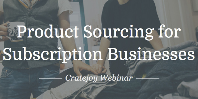 Sourcing for Subscription Businesses